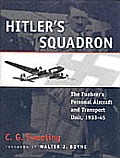 Hitlers Squadron The Fuehrers Personal Aircraft & Transport Unit