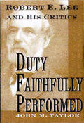 Duty Faithfully Performed: Robert E. Lee and His Critics