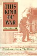 This Kind of War The Classic Korean War History Fiftieth Anniversary Edition