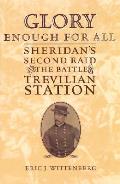 Glory Enough for All Sheridans Second Raid & the Battle of Trevilian Station