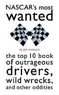 NASCARs Most Wanted The Top 10 Book of Outrageous Drivers Wild Wrecks & Other Oddities