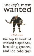 Hockey's Most Wanted: The Top 10 Book of Wicked Slapshots, Bruising Goons, and Ice Oddities