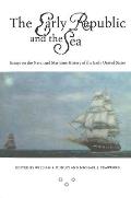 The Early Republic and the Sea: Essays on the Naval and Maritime History of the Early United States