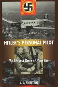 Hitler's Personal Pilot: The Life and Times of Hans Baur