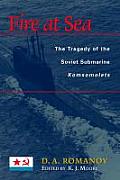 Fire at Sea The Tragedy of the Soviet Submarine Komsomolets