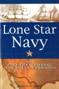 Lone Star Navy: Texas, the Fight for the Gulf of Mexico, and the Shaping of the American West