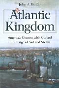 Atlantic Kingdom: America's Contest with Cunard in the Age of Sail and Steam