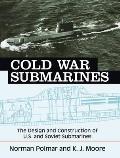 Cold War Submarines The Design & Construction of US & Soviet Submarines