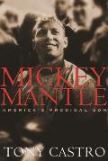 Mickey Mantle: America's Prodigal Son