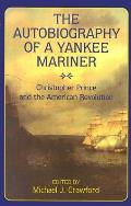 Autobiography of a Yankee Mariner Christopher Prince & the American Revolution