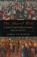 The Shared Well: A Concise Guide to Relations Between Islam and the West