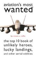 Aviation's Most Wanted: The Top 10 Book of Winged Wonders, Lucky Landings, and Other Aerial Oddities
