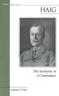 Haig: The Evolution of a Commander
