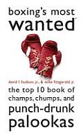 Boxings Most Wanted tm The Top 10 Book of Champs Chumps & Punch Drunk Palookas