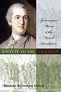 Envoy to the Terror Gouverneur Morris & the French Revolution