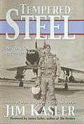 Tempered Steel: The Three Wars of Triple Air Force Cross Winner Jim Kasler