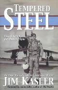Tempered Steel: The Three Wars of Triple Air Force Cross Winner Jim Kasler