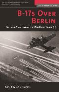 B-17s Over Berlin: Personal Stories from the 95th Bomb Group