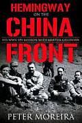 Hemingway on the China Front His WWII Spy Mission with Martha Gellhorn