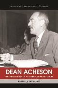 Dean Acheson and the Creation of an American World Order