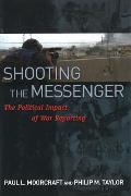 Shooting the Messenger: The Political Impact of War Reporting