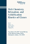 Melt Chemistry, Relaxation, and Solidification Kinetics of Glasses: Proceedings of the 106th Annual Meeting of the American Ceramic Society, Indianapo