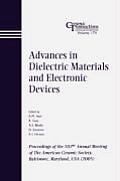 Advances in Dielectric Materials and Electronic Devices: Proceedings of the 107th Annual Meeting of the American Ceramic Society, Baltimore, Maryland,