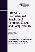 Innovative Processing and Synthesis of Ceramics, Glasses and Composites IX: Proceedings of the 107th Annual Meeting of the American Ceramic Society, B