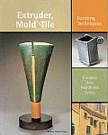 Extruder Mold & Tile Forming Techniques Ceramic Arts Handbook Style