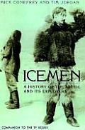 Icemen A History Of The Arctic & Its Exp