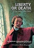 Liberty or Death A Story about Patrick Henry