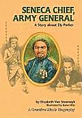Seneca Chief Army General A Story about Ely Parker