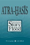 Atra-Hasis: The Babylonian Story of the Flood, with the Sumerian Flood Story