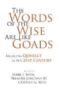 The Words of the Wise Are like Goads: Engaging Qohelet in the 21st Century