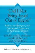 Did I Not Bring Israel Out of Egypt?: Biblical, Archaeological, and Egyptological Perspectives on the Exodus Narratives