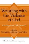 Wrestling with the Violence of God: Soundings in the Old Testament