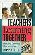 Teachers Learning Together: Creating Learning Communities