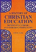History Of Christian Education Protestant Catholic & Orthodox Perspectives