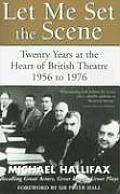 Let Me Set the Scene Twenty Years at the Heart of British Theatre 1956 to 1976