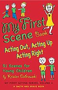 My First Scene Book Acting Out Acting Up Acting Right 51 Scenes for Young Children My First Acting Series