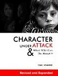 Character Under Attack & What You Can Do about It Revised & Expanded Edition