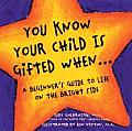 You Know Your Child is Gifted When A Beginners Guide to Life on the Bright Side