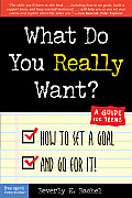 What Do You Really Want How to Set a Goal & Go for It a Guide for Teens