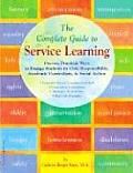 Complete Guide to Service Learning Proven Practical Ways to Engage Students in Civic Responsibility Academic Curriculum & Social Action