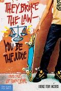 They Broke the Law; You Be the Judge: True Cases of Teen Crime