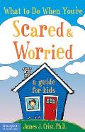 What to Do When Youre Scared & Worried A Guide for Kids