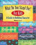 What Do You Stand For?: For Kids: A Guide to Building Character