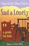 What to Do When Youre Sad & Lonely A Guide for Kids