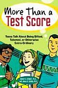 More Than a Test Score Teens Talk about Being Gifted Talented or Otherwise Extra Ordinary