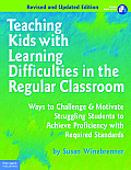 Teaching Kids With Learning Difficulties In The Regular Classroom Ways To Challenge & Motivate Struggling Students To Achieve Proficiency With Requir